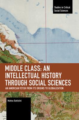 Middle Class: An Intellectual History Through Social Sciences: An American Fetish from Its Origins to Globalization