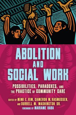 Abolition and Social Work: Possibilities, Paradoxes, and the Practice of Community Care