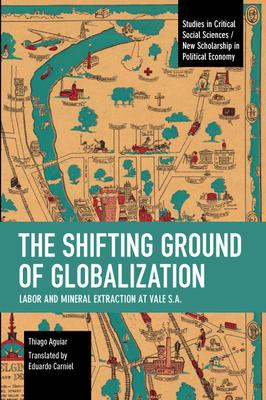 The Shifting Ground of Globalization: Labor and Mineral Extraction at Vale S.A.