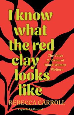 I Know What the Red Clay Looks Like: The Voice and Vision of Black Women Writers (Expanded and Revised Edition)