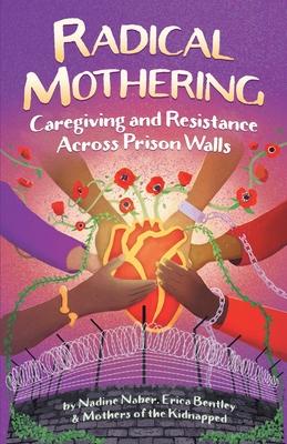 Radical Mothering: Caregiving and Resistance Across Prison Walls Subscription