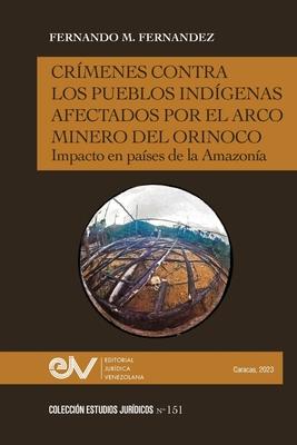 Crmenes Contra Los Pueblos Indgenas Afectados Por El Arco Minero. Impacto En Pases de la Amazona