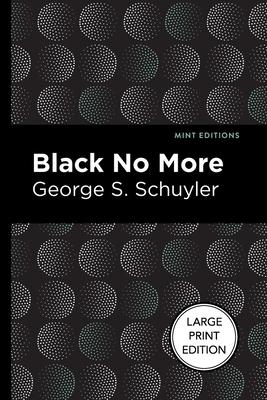 Black No More: Being an Account of the Strange and Wonderful Workings of Science in the Land of the Free A.D. 1933-1940