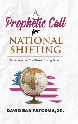 A Prophetic Call for National Shifting: An Understanding of the Time and Seasons and Taking the Necessary Actions to Seize Them