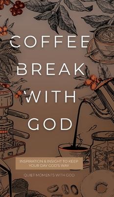 Coffee Break with God: Inspiration & Insight to Keep your Day God's Way