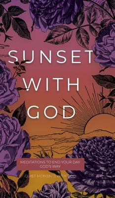 Sunset with God: Meditations to End Your Day God's Way