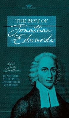 The Best of Jonathan Edwards: 120 Daily Devotions to Nurture Your Spirit and Refresh Your Soul