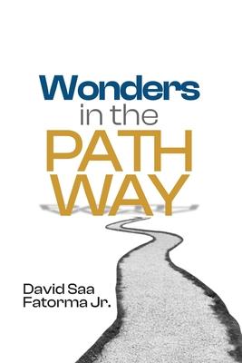 Wonders in the Pathway: Amazing Revelation of Extraordinary Wonders of God in the Pathway