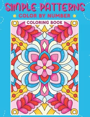 Simple Patterns Color by Number Coloring Book: Coloring Pages with Beautiful Patterns for Stress and Anxiety Relief, and Mindful Relaxation Fun Activi