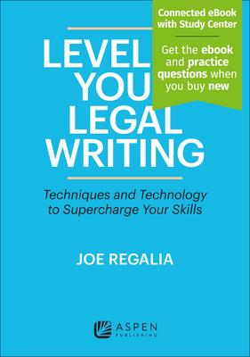 Level Up Your Legal Writing: Techniques and Technology to Supercharge Your Skills [Connected eBook with Study Center]