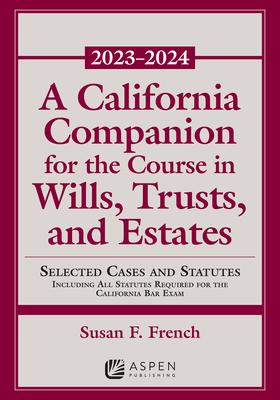 A California Companion for the Course in Wills, Trusts, and Estates 2023-2024