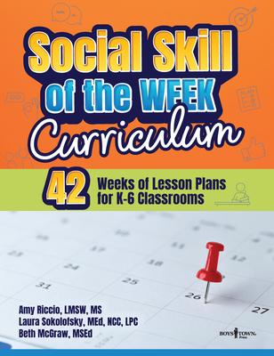 Social Skill of the Week Curriculum: 42 Weeks of Lesson Plans for K-6 Classrooms