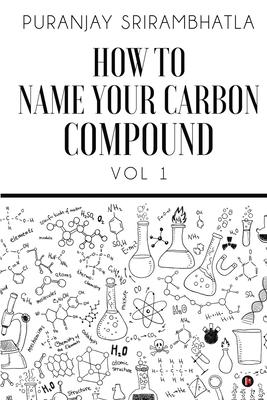 How To Name Your Carbon Compound: Vol 1