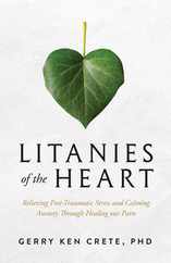 Litanies of the Heart: Relieving Post-Traumatic Stress and Calming Anxiety Through Healing Our Parts Subscription