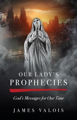 Our Lady (Tm)S Prophecies: God (Tm)S Messages for Our Time