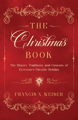 The Christmas Book: The History, Traditions, and Customs of Everyone (Tm)S Favorite Holiday