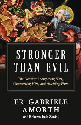 Stronger Than Evil: The Devil  " Recognizing Him, Overcoming Him, and Avoiding Him