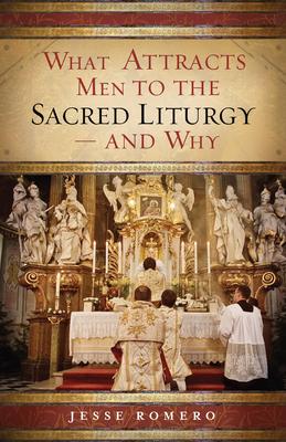 What Attracts Men to the Sacred Liturgy "And Why