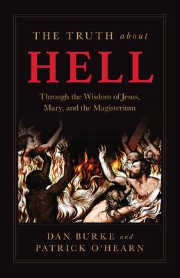 The Truth about Hell: Through the Wisdom of Jesus, Mary, and the Magisterium Subscription