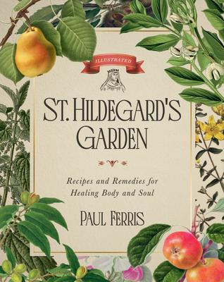 St. Hildegard's Garden: Recipes and Remedies for Healing Body and Soul Subscription