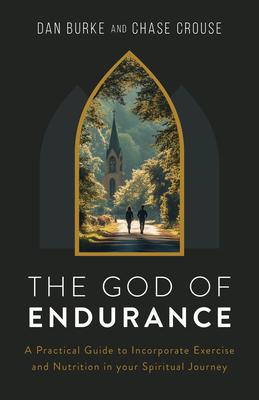 The God of Endurance: A Practical Guide for Incorporating Exercise and Nutrition Into Your Spiritual Journey Subscription