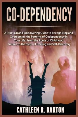 Co-dependency: A Practical and Empowering Guide to Recognizing and Overcoming the Patterns of Codependency in Your Life: From the Roo