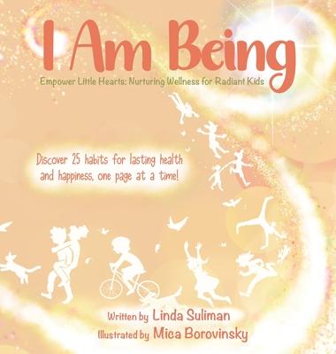 I Am Being: Empower Little Hearts: Nurturing Wellness for Radiant Kids