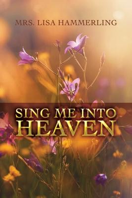 Sing Me into Heaven