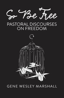 So Be Free: Pastoral Discourses on Freedom