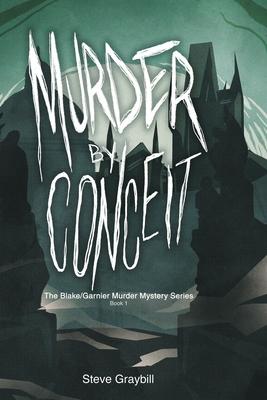 Murder by Conceit: The Blake/Garnier Murder Mystery Series, Book 1