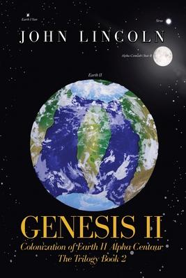 Genesis II Colonization of Earth II Alpha Centaur: The Trilogy Book 2