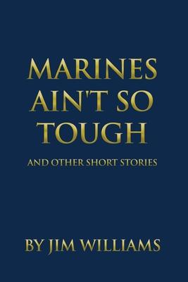 Marines Ain't So Tough: And Other Short Stories