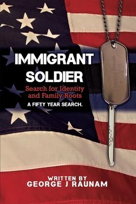 Immigrant Soldier: Search for Identity and Family roots. A fifty year search.