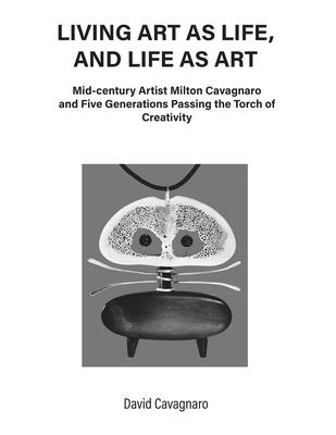 Living Art As Life, and Life As Art: Mid-century Artist Milton Cavagnaro and Five Generations Passing the Torch of Creativity