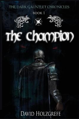 The Champion: The Dark Gauntlet Chronicles: The Dark Gauntlet Chronicles