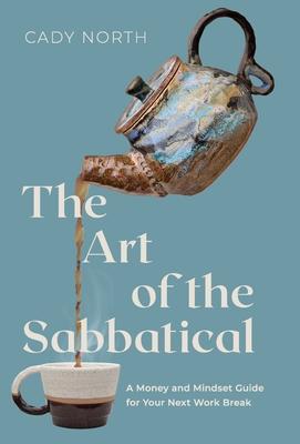 The Art of the Sabbatical: A Money and Mindset Guide for Your Next Work Break