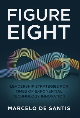 Figure Eight: Leadership Strategies for Times of Exponential Technology Innovation