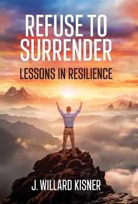 Refuse To Surrender: Lessons In Resilience