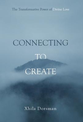 Connecting to Create: The Transformative Power of Divine Love