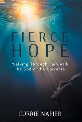 Fierce Hope: Walking Through Pain with the God of the Universe