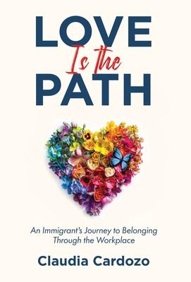 Love Is the Path: An Immigrant's Journey to Belonging Through the Workplace