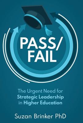 Pass/Fail: The Urgent Need for Strategic Leadership in Higher Education