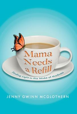 Mama Needs a Refill: Finding Light in the Midst of Madness