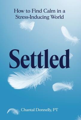 Settled: How to Find Calm in a Stress-Inducing World