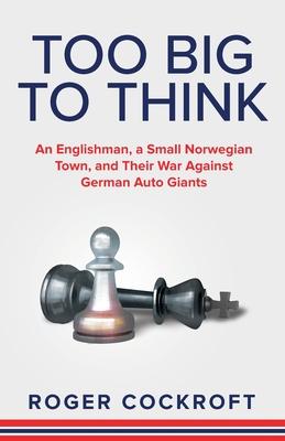 Too Big to Think: An Englishman, a Small Norwegian Town, and Their War Against German Auto Giants