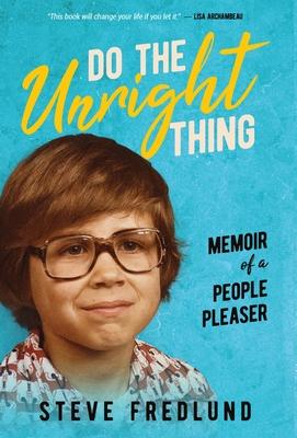 Do the Unright Thing: Memoir of a People Pleaser