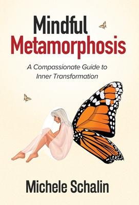 Mindful Metamorphosis: A Compassionate Guide to Inner Transformation