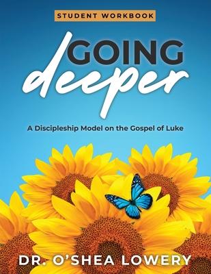 Going Deeper (Student Workbook): A Discipleship Model on the Gospel of Luke