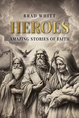 Heroes: Amazing Stories of Faith