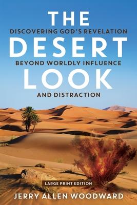 The Desert Look: Discovering God's Revelation Beyond Worldly Influence and Distraction